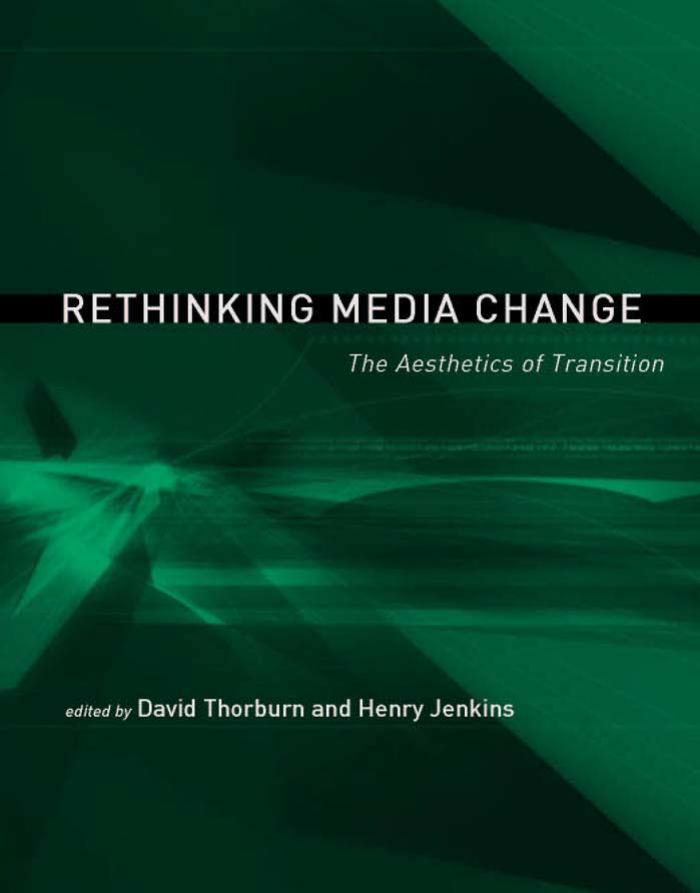 Rethinking Media Change The Aesthetics of Transition (Media in Transition)